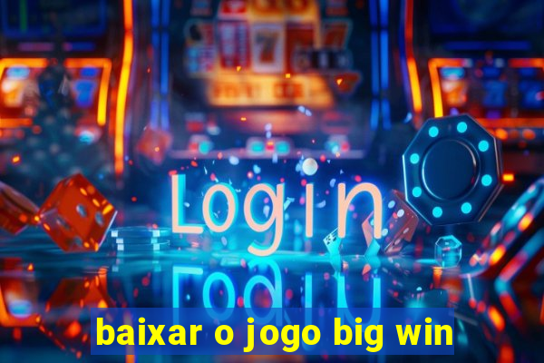 baixar o jogo big win